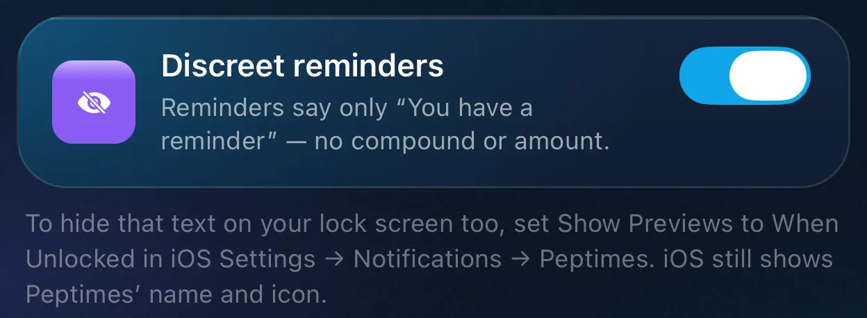 Peptimes Notifications settings, Privacy: Discreet reminders switched on, which make reminders say only "You have a reminder" with no compound or amount, and a note on hiding that text from the lock screen in iOS Settings, where iOS still shows Peptimes' name and icon.